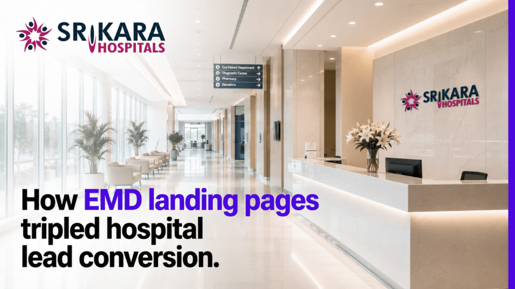 Srikara Hospitals: How EMD landing pages tripled hospital lead conversion.